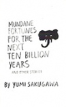 Book cover for Mundane Fortunes for the Next Ten Billion Years and Other Stories