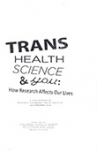 Book cover for Trans Health Science & You: How Research Affects Our Lives 
