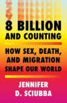 Book cover for 8 billion and counting : how sex, death, and migration shape our world 