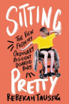 Book cover for Sitting Pretty: The View From My Ordinary Resilient Disabled Body 