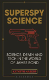 Book cover for Superspy Science: Science, Death and Tech in the World of James Bond 