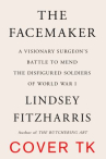 Book cover for The facemaker : a visionary surgeon's battle to mend the disfigured soldiers of World War I 