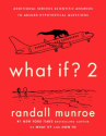 Book cover for What if? additional serious scientific answers to absurd hypothetical questions /   2 :