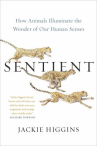 Book cover for Sentient : how animals illuminate the wonder of our human senses 