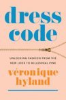 Book cover for Dress Code: Unlocking Fashion From the New Look to Millennial Pink