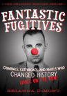 Book cover for Fantastic Fugitives: Criminals, Cutthroats, and Rebels Who Changed History (While on the Run!)
