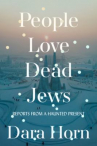 Book cover for People Love Dead Jews: Reports From a Haunted Present