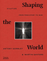 Book cover for Shaping the World: Sculpture From Prehistory to Now 