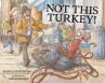 Book cover for Not This Turkey! 