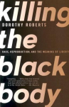Book cover for Killing the Black Body: Race, Reproduction, and the Meaning of Liberty 