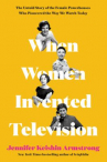 Book cover for When Women Invented Television