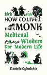 Book cover for How to Live Like a Monk: Medieval Wisdom for Modern Life
