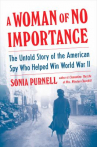 Book cover for A Woman of No Importance: The Untold Story of the American Spy Who Helped Win WWII
