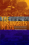 Book cover for The Los Angeles Plaza: Sacred and Contested Space 