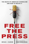 Book cover for Free the Press: The Death of American Journalism and How to Revive It 