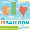 Book cover for The Hot Air Balloon Book: Build and Launch Kongming Lanterns, Solar Tetroons, and More