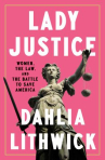Book cover for Lady justice : women, the law, and the battle to save America 