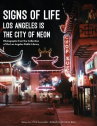 Book cover for Signs of Life: Los Angeles is the City of Neon 