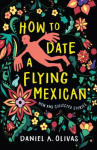Book cover for How to Date a Flying Mexican: New and Collected Stories 