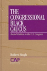Book cover for The Congressional Black Caucus: Racial Politics in the U.S. Congress 