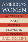 Book cover for America’s Women: Four Hundred Years of Dolls, Drudges, Helpmates, and Heroines