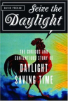 Book cover for Seize the Daylight: The Curious and Contentious Story of Daylight Saving Time 