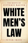 Book cover for White men's law : the roots of systemic racism 