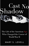 Book cover for Cast No Shadow: The Life of the American Spy Who Changed the Course of World War II