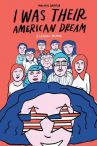 Book cover for I Was Their American Dream: A Graphic Memoir