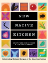 Book cover for New Native kitchen : celebrating modern recipes of the American Indian 