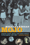 Book cover for Mexican American Mojo: Popular Music, Dance, and Urban Culture in Los Angeles, 1935-1968 