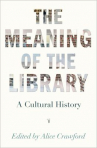 Book cover for The Meaning of the Library: A Cultural History