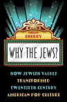 Book cover for Why the Jews?: How Jewish Values Transformed Twentieth Century American Pop Culture