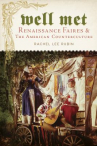 Book cover for Well Met: Renaissance Faires and the American Counterculture 
