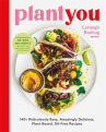 Book cover for Plant you : 140+ ridiculously easy, amazingly delicious plant-based oil-free recipes 