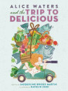 Book cover for Alice Waters and the Trip to Delicious