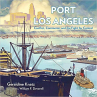 Book cover for Port of Los Angeles: Conflict, Commerce, and the Fight for Control 