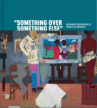 Book cover for Something over Something Else: Romare Bearden’s Profile Series