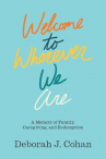 Book cover for Welcome to Wherever We Are: A Memoir of Family, Caregiving, and Redemption