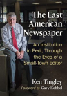 Book cover of The last American newspaper : an institution in peril, through the eyes of a small-town editor 