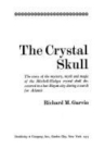 Book cover of The crystal skull ; the story of the mystery, myth and magic of the Mitchell-Hedges crystal skull di