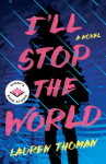 Book cover of I'll stop the world : a novel 