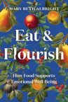 Book cover of Eat & flourish : how food supports emotional well-being