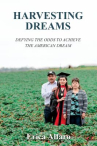 Book cover of Harvesting dreams : defying the odds to achieve the American dream