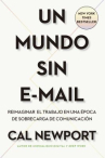 Book cover for Un mundo sin email: reinventando el trabajo en un mundo con exceso de comunicación