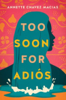 Book cover of Too soon for adiós 
