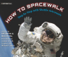 Book cover of How to spacewalk : step-by-step with shuttle astronauts 