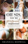 Book cover for Oh Sis, You’re Pregnant!: The Ultimate Guide to Black Pregnancy & Childbirth