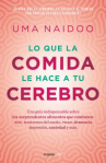 Book cover of Lo que la comida le hace a tu cerebro : una guía indispensable sobre los sorprendentes alimentos q