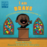 Book cover of I am brave : a little book about Martin Luther King, Jr. 